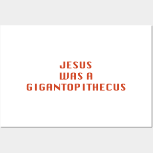 Jesus was a Gigantopithecus Posters and Art